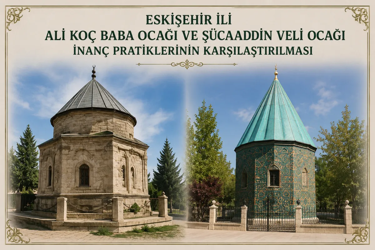 ESKİŞEHİR İLİ ALİ KOÇ BABA OCAĞI VE ŞÜCAADDİN VELİ OCAĞI İNANÇ PRATİKLERİNİN KARŞILAŞTIRILMASI